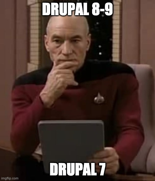 Star Trek Next Generation Captain Picard, thinking at his desk, holding what looks like a tablet computer that says "Drupal 7" over it, and "Drupal 8-9" is floating above his head